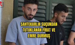 SAHTEKARLIK SUÇUNDAN TUTUKLANAN FİRAT VE EMRE DURMUŞ