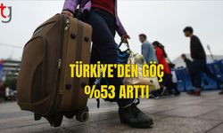 TÜRKİYE’DEN GÖÇ %53 ARTTI