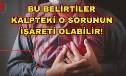 Bu belirtiler kalpteki o sorunun işareti olabilir!