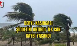 BERYL KASIRGASI ŞİDDETİNİ ARTIRDI: İLK CAN KAYBI YAŞANDI