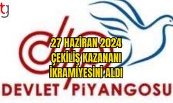 27 HAZİRAN 2024 ÇEKİLİŞ KAZANANI İKRAMİYESİNİ ALDI