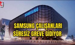 SAMSUNG ÇALIŞANLARI SÜRESİZ GREVE GİDİYOR