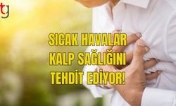 SICAK HAVALAR KALP SAĞLIĞINI TEHDİT EDİYOR!