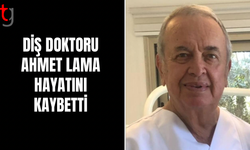 Diş Doktoru Ahmet Lama Hayatını Kaybetti