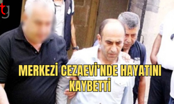 Merkezi Cezaevi’nde Hükümlü Mehmet Doğu Hayatını Kaybetti