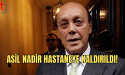 Asil Nadir Hastaneye Kaldırıldı