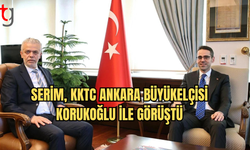 Serim, KKTC Ankara Büyükelçisi İsmet Korukoğlu'nu kabul etti.