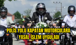 POLİS MOTORCULARIN DÜĞÜN KONVOYUNA CEZA YAĞDIRDI