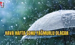 Hava hafta sonu yağmurlu olacak