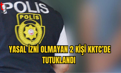 KKTC’de İzinsiz İkamet Eden 2 Kişi Yakalandı