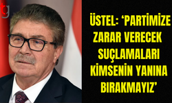 ÜNAL ÜSTEL: SUÇLAMALAR PARTİMİZE ZARAR VERECEK NOKTAYA GELMİŞSE, BUNU DA KİMSENİN YANINA BIRAKMAYIZ