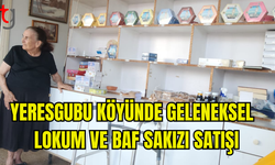 YERESGUBU KÖYÜNDE ASULLA HANIM'IN LOKUM VE BAF SAKIZI SATIŞI GELENEKSEL KÜLTÜREL MİRASI SÜRDÜRÜYOR