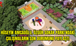 HÜSEYİN AMCAOĞLU, ÖZGÜR SOKAK PARKI’NDAKİ SON DURUMU PAYLAŞTI