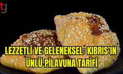 KIBRIS MUTFAĞININ EFSANEVİ LEZZETİ: PİLAVUNA