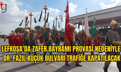 LEFKOŞA’DA 30 AĞUSTOS ZAFER BAYRAMI PROVASI NEDENİYLE DR. FAZIL KÜÇÜK BULVARI TRAFİĞE KAPATILACAK