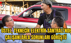 BAŞBAKAN ÜNAL ÜSTEL, TEKNECİK ELEKTRİK SANTRALİ’NDE İŞÇİLERİN SORUNLARINI DİNLEDİ