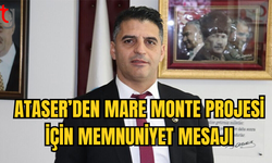 ATASER: BESİM BEY’İN MARE MONTE AÇIKLAMASINDAN MEMNUNİYET DUYDUK