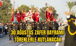 30 AĞUSTOS ZAFER BAYRAMI TÖRENLERLE KUTLANACAK