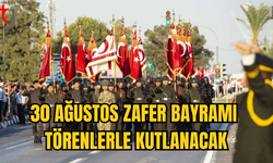 30 AĞUSTOS ZAFER BAYRAMI BUGÜN TÖRENLERLE KUTLANACAK