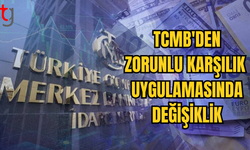 TCMB, ZORUNLU KARŞILIK UYGULAMASINDA DEĞİŞİKLİĞE GİTTİ