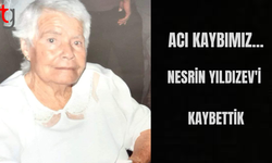 Acı Kaybımız: Nesrin Yıldızev’i Kaybettik