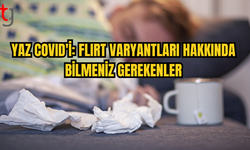 YAZDA YENİ COVID TEHLİKESİ: FLIRT VARYANTLARI NELER SUNUYOR?