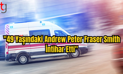 "49 Yaşındaki Andrew Peter Fraser Smith Hayatını Sonlandırdı"