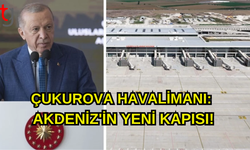 Yıllık Kapasitesi 9 Milyon Yolcu! Çukurova Uluslararası Havalimanı Hizmete Açıldı!