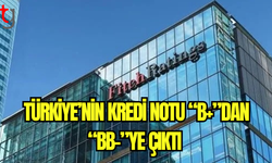 Fitch Ratings Türkiye’nin Kredi Notunu Yükseltti