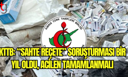 KTTB: “Sahte reçete” soruşturması bir yıl oldu, acilen tamamlanmalı