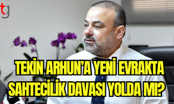 Tekin Arhun’a Yeni Evrakta Sahtecilik Davası Yolda mı?