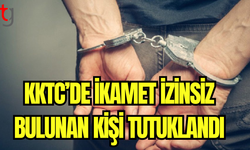 KKTC’de İkamet İzinsiz Bulunan Kişi Tutuklandı