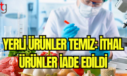 Yerli Ürünler Temiz Çıktı, İthal Ürünlerde Kalıntı Tespit Edildi