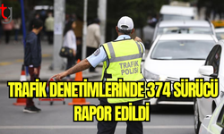 Trafik Denetimlerinde 374 Sürücü Rapor Edildi