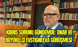 Kıbrıs Sorunu Gündemde: Onar ve Büyükelçi Evstigneeva Görüşmesi