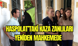 Haspolat’taki Kaza Zanlıları Yeniden Mahkemede