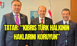 Tatar: “Kıbrıs Türk Halkının Haklarını Koruyun”