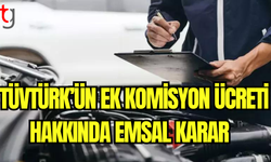 TÜVTÜRK’ün Ek Komisyon Ücreti Hakkında Emsal Karar