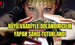 Büyü Vaadiyle Dolandırıcılık Yapan Şahıs Tutuklandı