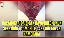 Nevşehir'de Sıcak Hava Balonu Otomobile Çarptı