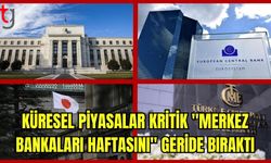 Küresel Piyasalar Merkez Bankası Haftalarını Geride Bıraktı