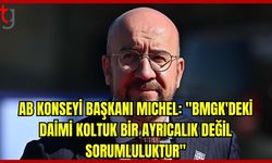 AB Konseyi Başkanı Michel: "Ayrıcalık değil, sorumluluktur"