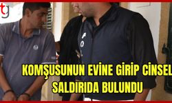 Komşusunun Evine Girip Cinsel Saldırıda Bulundu