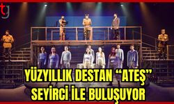 Yüzyıllık Destan “Ateş” seyirci ile buluşuyor