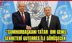 Cumhurbaşkanı Tatar, BM Genel Sekreteri Guterres ile görüşecek.