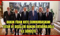 Bakan Fidan, KKTC Cumhurbaşkanı Tatar ve Dışişleri Bakanı Ertuğruloğlu ile görüştü