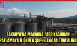 Sakarya'da Makarna Fabrikasındaki Patlamaya İlişkin 6 Şüpheli Gözaltında