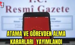 Atama ve Görevden Alma Kararları Yayımlandı