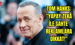 TOM HANKS YAPAY ZEKÂ REKLAMLARINA KARŞI UYARDI