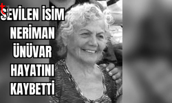 NERİMAN ÜNÜVAR HAYATINI KAYBETTİ